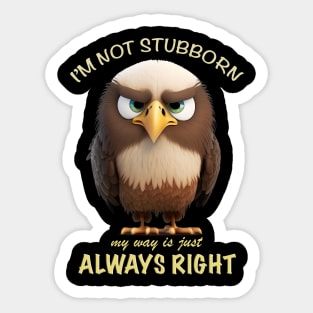 Eagle I'm Not Stubborn My Way Is Just Always Right Cute Adorable Funny Quote Sticker